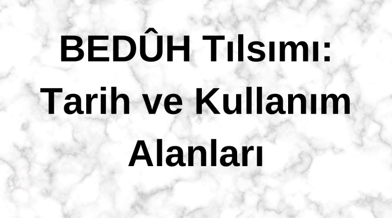 BEDÛH: Tarihçesi ve Özellikleri